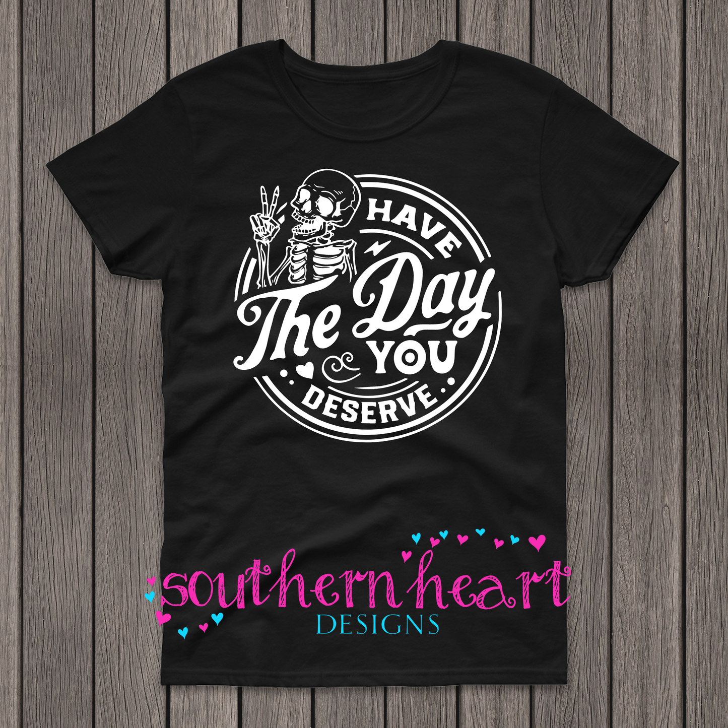 Day You Deserve T Shirt